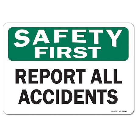 Signmission OSHA Safety First Sign, Report All Accidents, 24in X 18in Aluminum, 18" W, 24" L, Landscape OS-SF-A-1824-L-19597